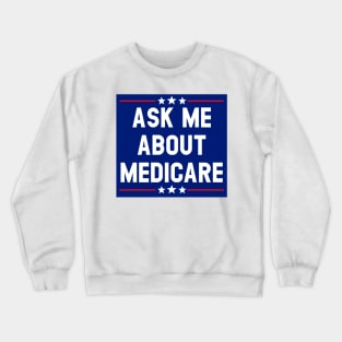 Ask Me About Medicare  (4) Crewneck Sweatshirt